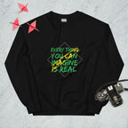 Sweatshirt "Every Thing You Can Imagine Is Real"