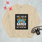 Sweatshirt "Don't Ask Me Why Im A Gamer"