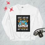 Sweatshirt "Don't Ask Me Why Im A Gamer"
