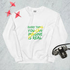 Sweatshirt "Every Thing You Can Imagine Is Real"