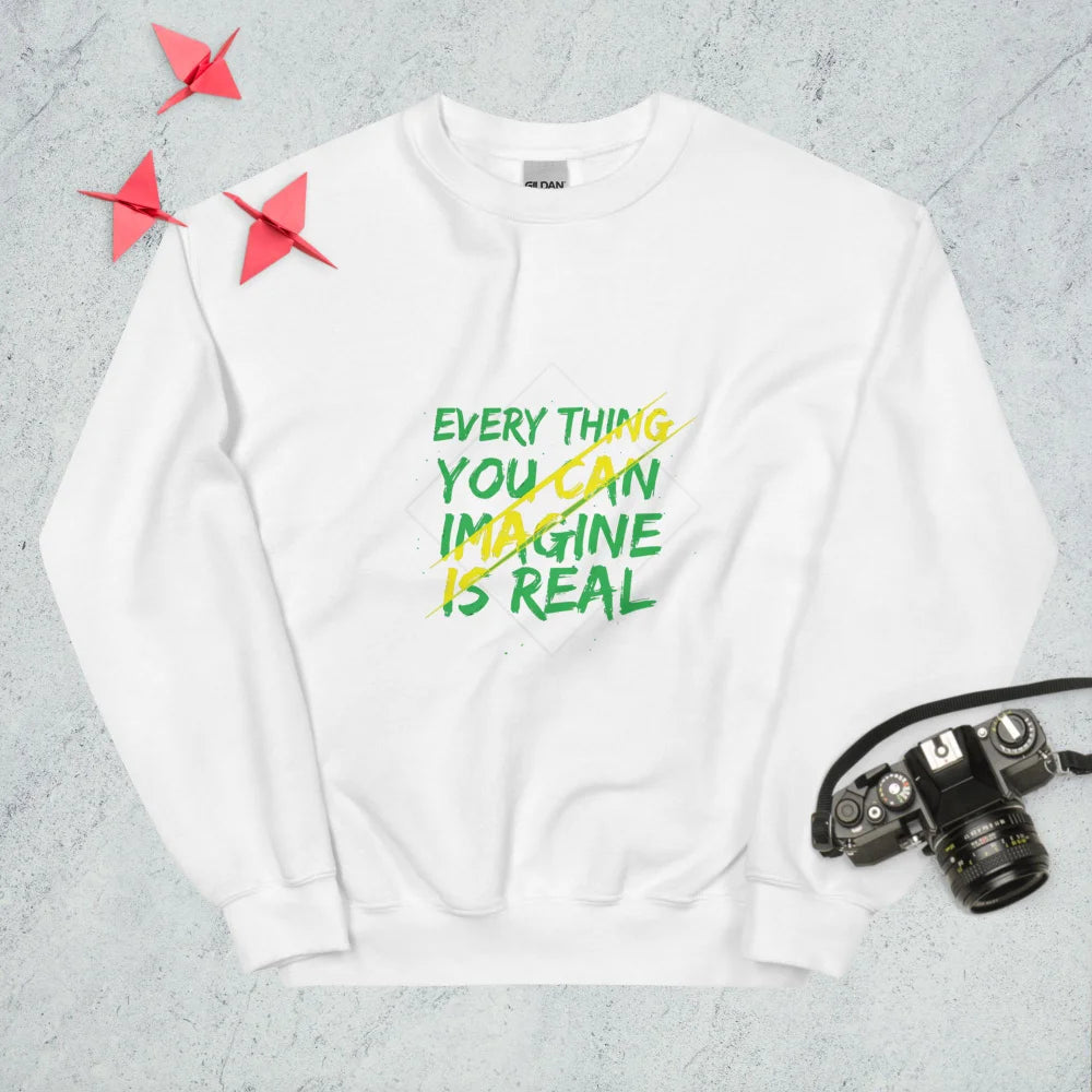 Sweatshirt "Every Thing You Can Imagine Is Real"