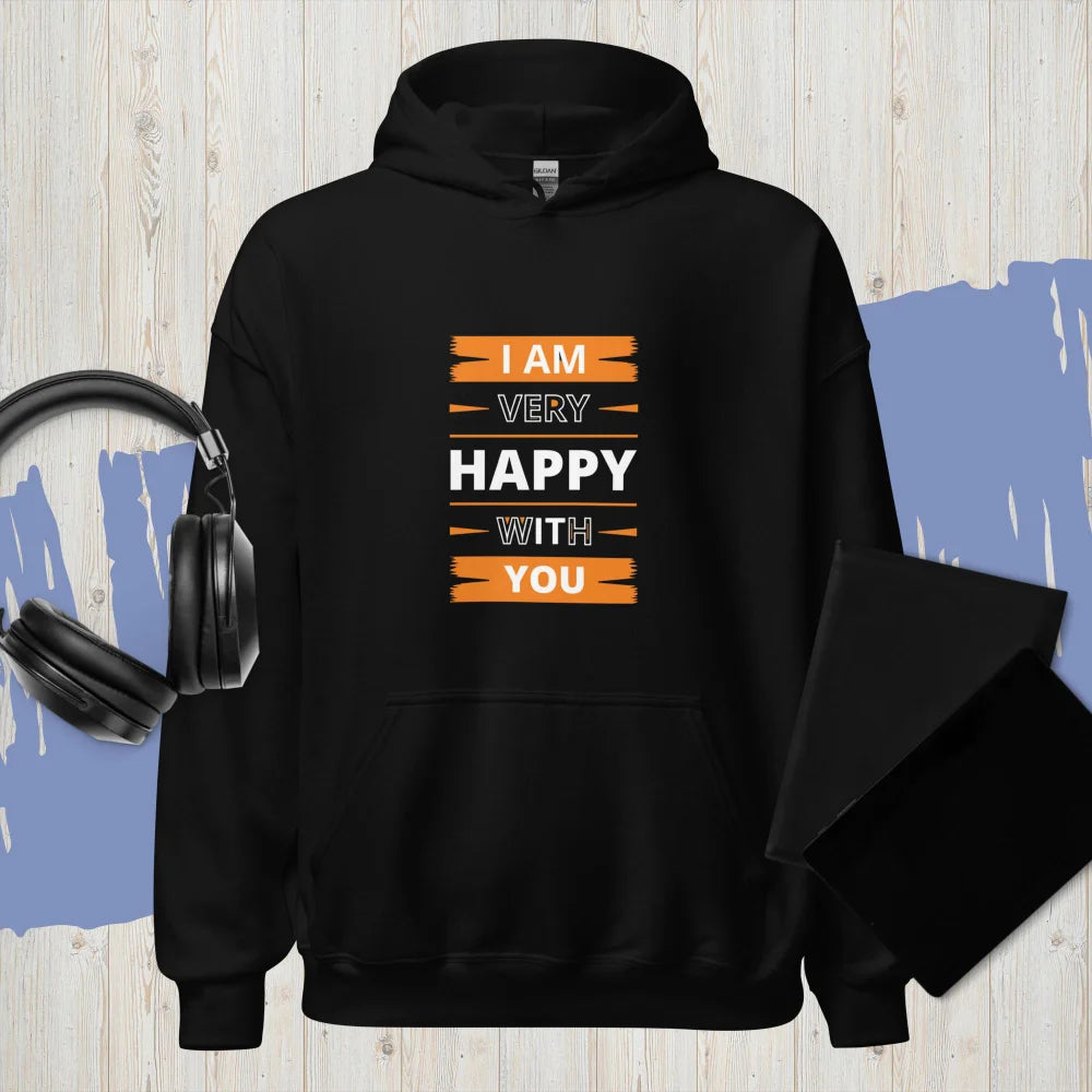 “I Am Very Happy With You” Hoodie