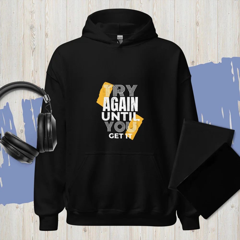 “Try Agin Until You Get It” Hoodie