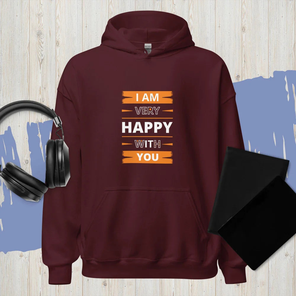 “I Am Very Happy With You” Hoodie
