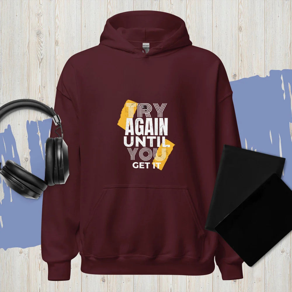 “Try Agin Until You Get It” Hoodie