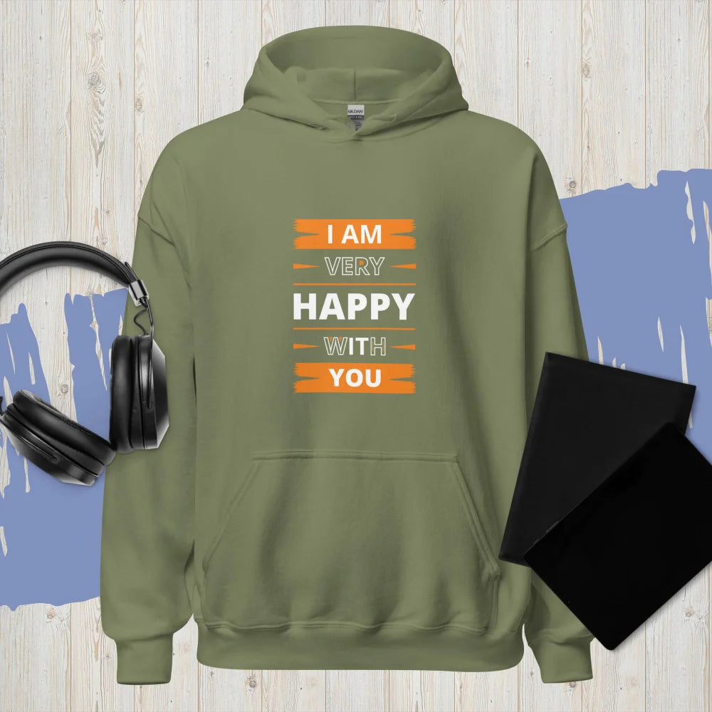 “I Am Very Happy With You” Hoodie