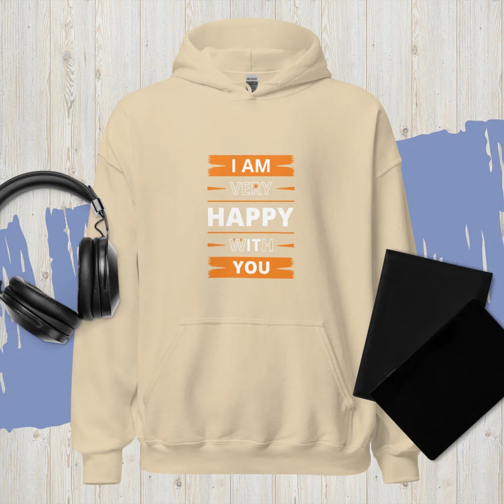 “I Am Very Happy With You” Hoodie